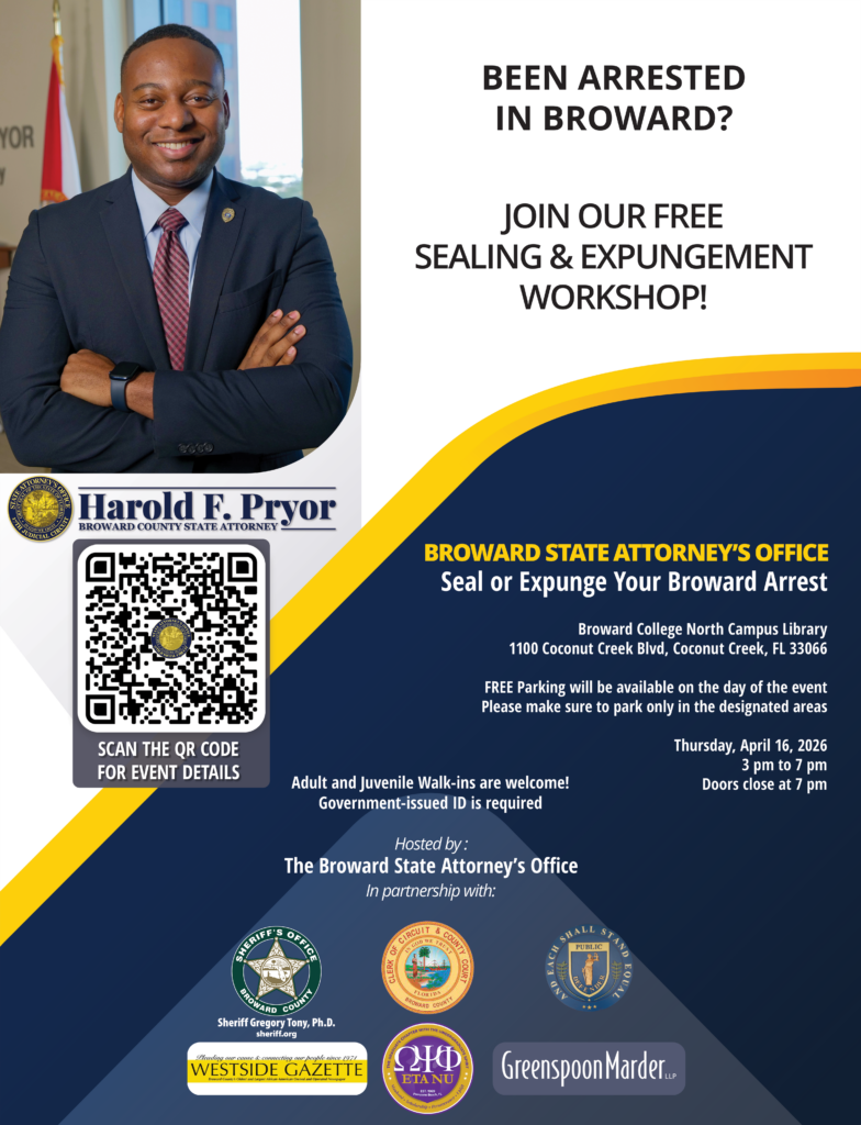 The Broward State Attorney’s Office is hosting a FREE one-stop arrest record sealing and expungement workshop from 3 to 7 p.m. on Thursday, April 16, in the North Regional/Broward College Library, Coconut Creek Campus, 1100 Coconut Creek Blvd, Coconut Creek, Florida 33066. Broward State Attorney Harold F. Pryor and volunteers from our office are hosting the event in partnership with the Broward County Clerk of Courts and the Broward Sheriff’s Office. Thank you for sponsorship assistance from Greenspoon Marder LLP, Eta Nu Chapter of Omega Psi Phi Fraternity, and The Westside Gazette. Only cases that occurred in Broward County are eligible for review. Our staff and volunteers will help qualified applicants to complete the process. Adult and juvenile walk-ins are welcome. Please bring a valid ID. If you were charged with a crime in Broward County and the case did not result in a conviction, you may be eligible to have a single arrest record expunged. If you were charged with a crime in Broward County and received an adjudication withheld, that case may be eligible to be sealed.
